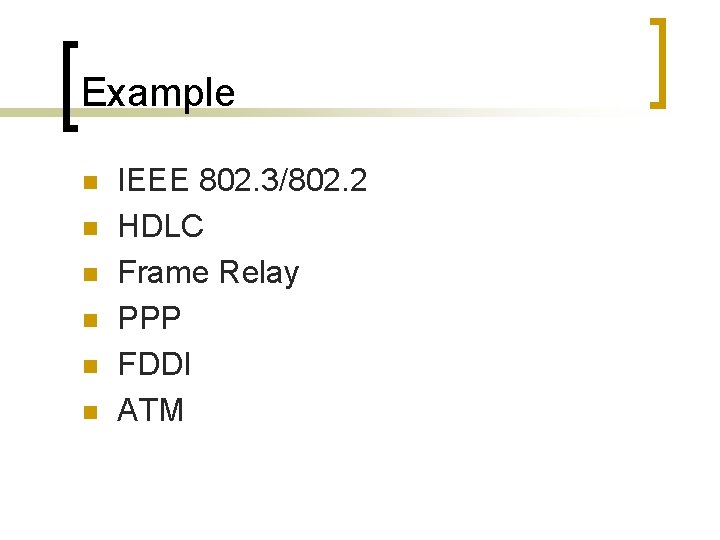 Example n n n IEEE 802. 3/802. 2 HDLC Frame Relay PPP FDDI ATM