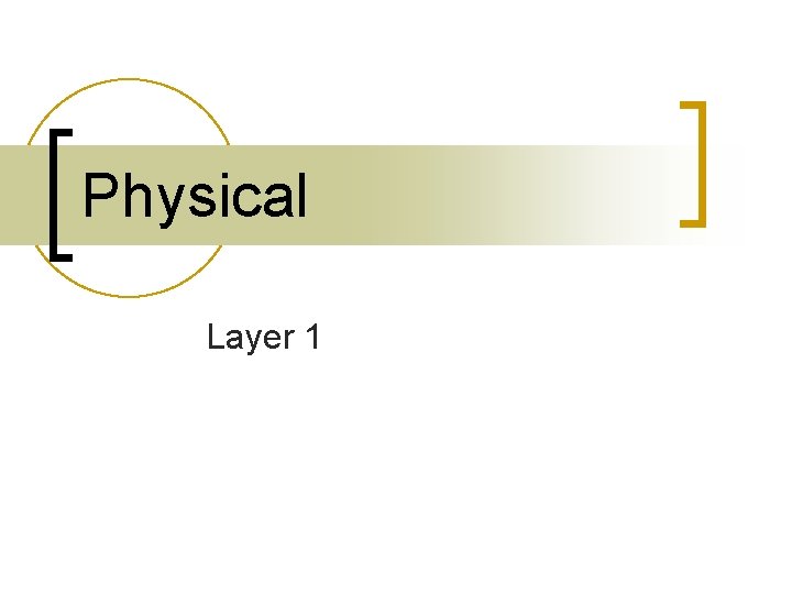 Physical Layer 1 