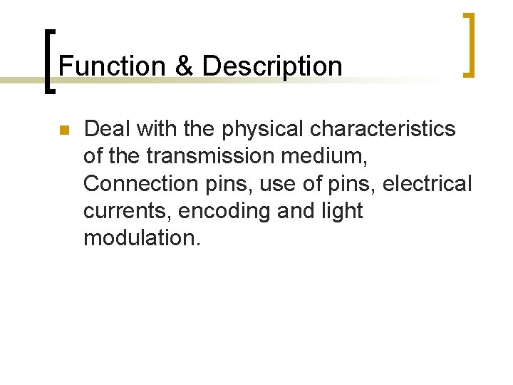 Function & Description n Deal with the physical characteristics of the transmission medium, Connection