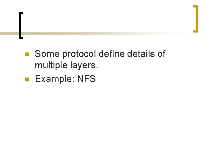 n n Some protocol define details of multiple layers. Example: NFS 