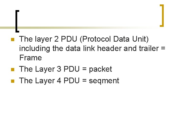 n n n The layer 2 PDU (Protocol Data Unit) including the data link