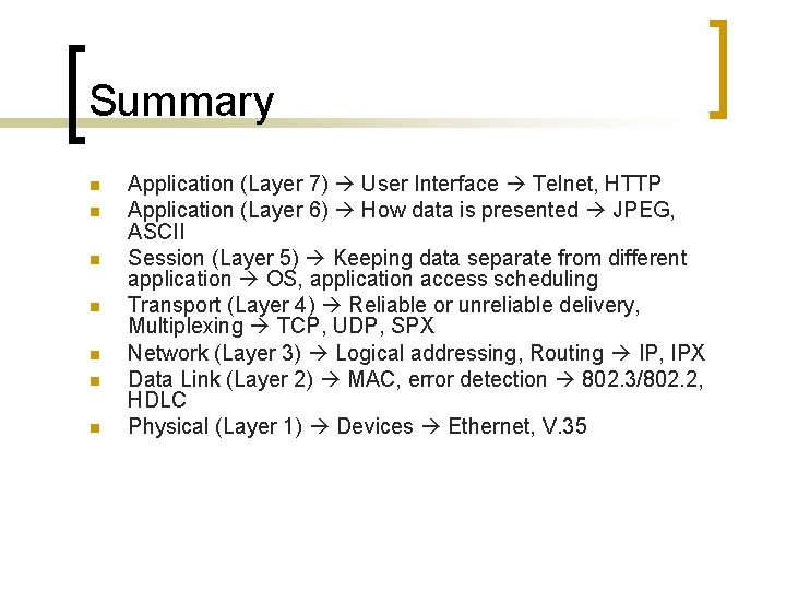 Summary n n n n Application (Layer 7) User Interface Telnet, HTTP Application (Layer