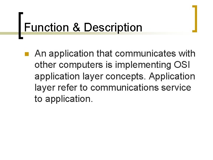 Function & Description n An application that communicates with other computers is implementing OSI