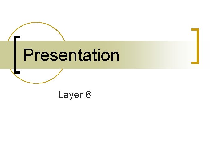 Presentation Layer 6 