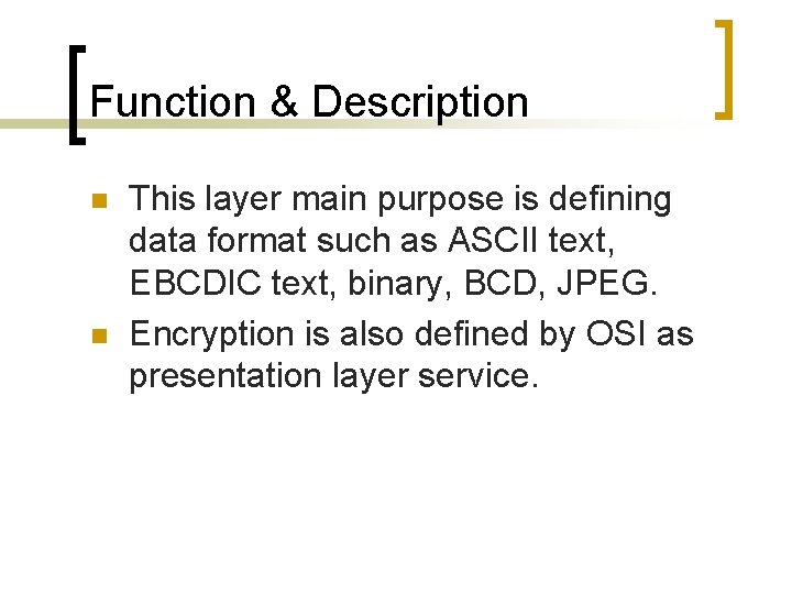 Function & Description n n This layer main purpose is defining data format such