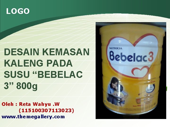 LOGO DESAIN KEMASAN KALENG PADA SUSU “BEBELAC 3” 800 g Oleh : Reta Wahyu.