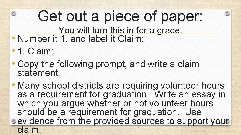 Get out a piece of paper: You will turn this in for a grade.