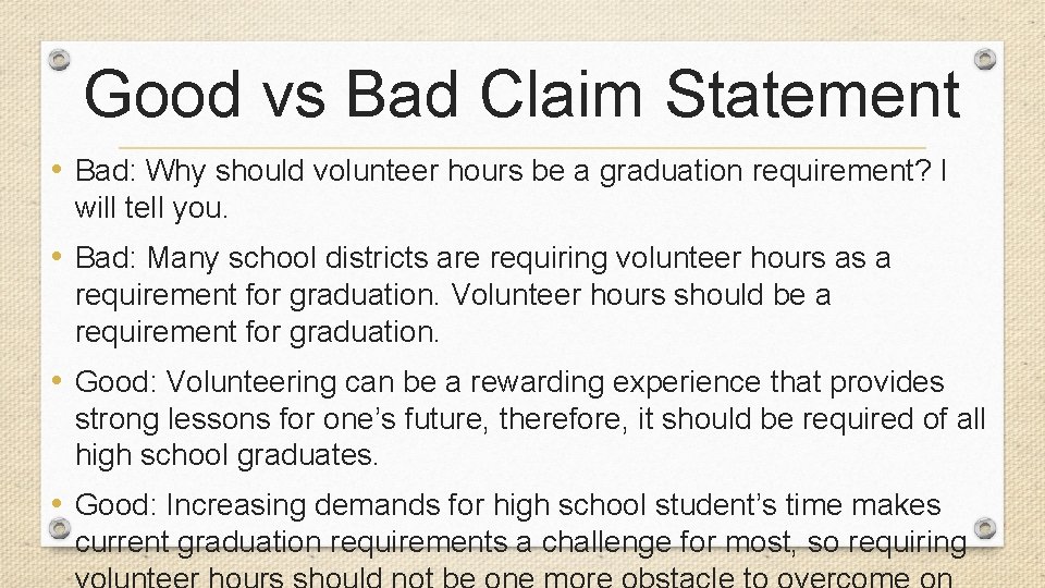 Good vs Bad Claim Statement • Bad: Why should volunteer hours be a graduation