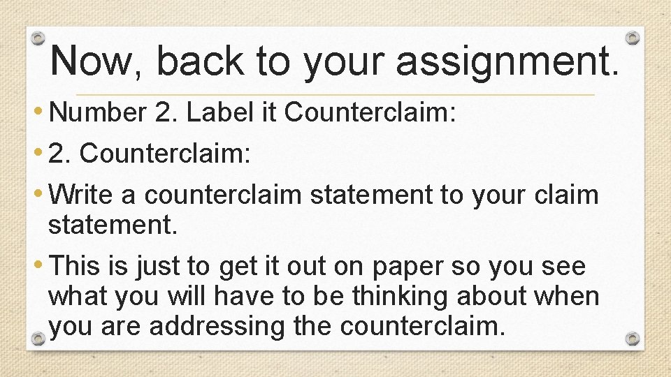 Now, back to your assignment. • Number 2. Label it Counterclaim: • 2. Counterclaim: