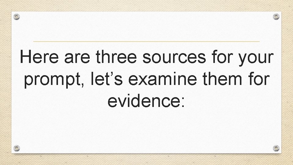 Here are three sources for your prompt, let’s examine them for evidence: 