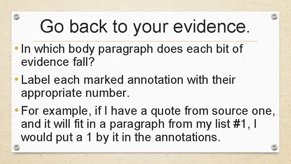 Go back to your evidence. • In which body paragraph does each bit of