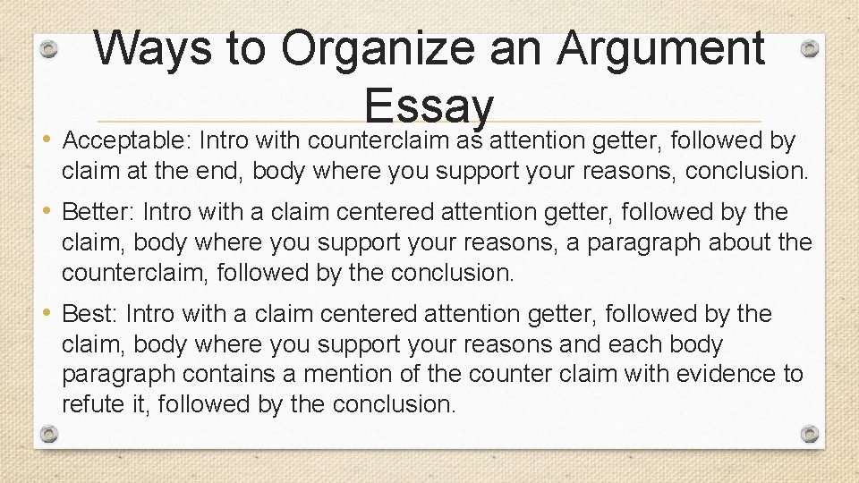 Ways to Organize an Argument Essay • Acceptable: Intro with counterclaim as attention getter,