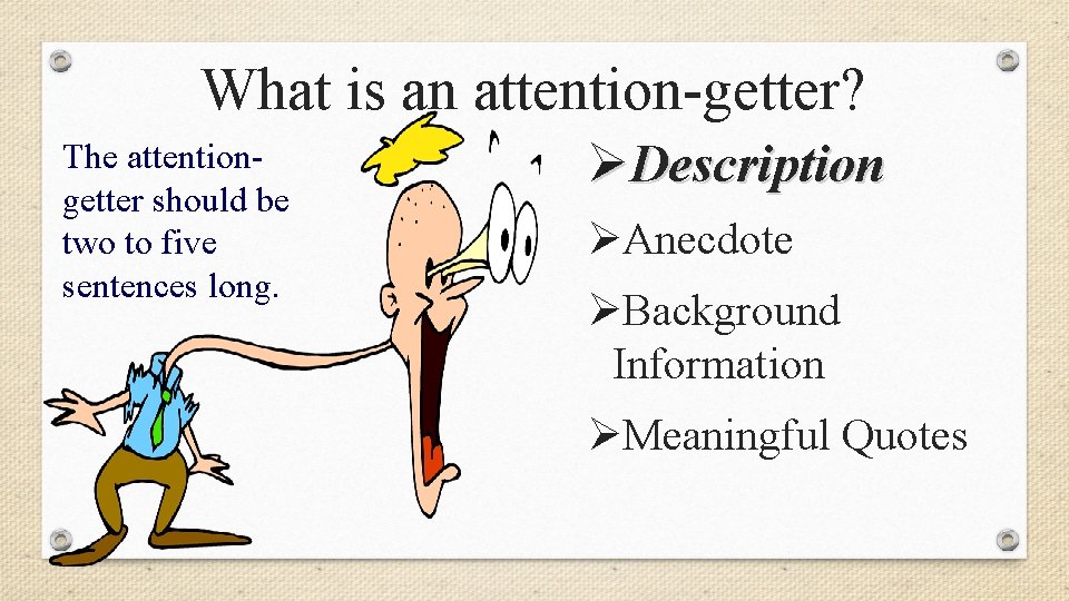 What is an attention-getter? The attentiongetter should be two to five sentences long. ØDescription