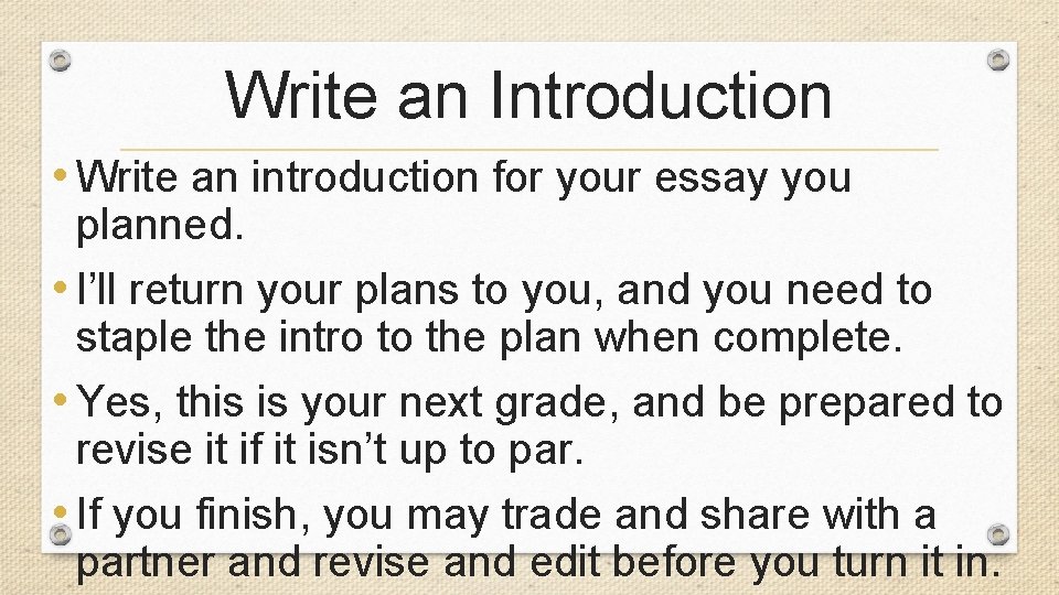 Write an Introduction • Write an introduction for your essay you planned. • I’ll