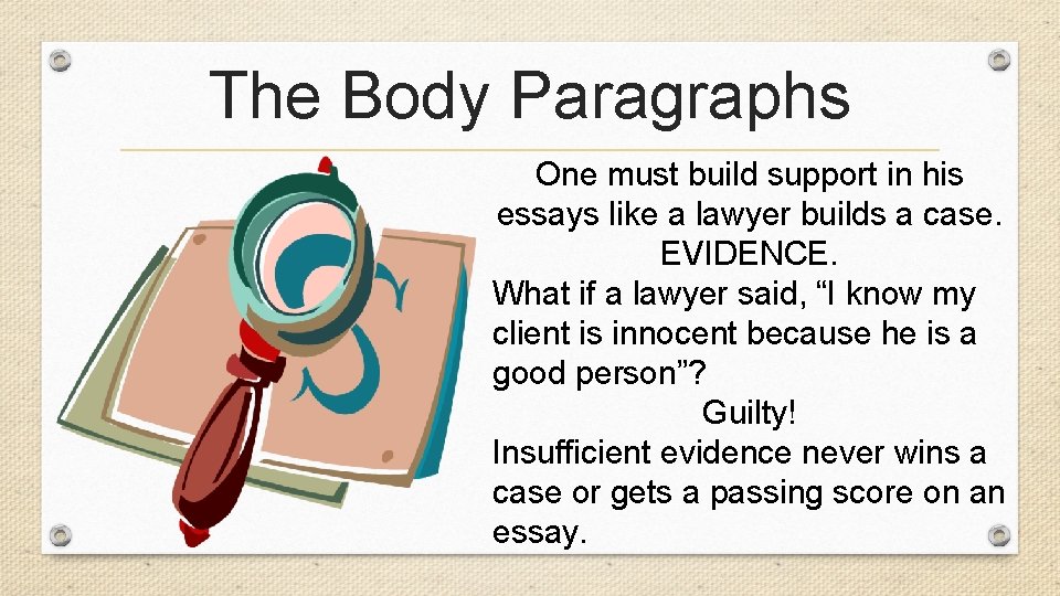 The Body Paragraphs One must build support in his essays like a lawyer builds