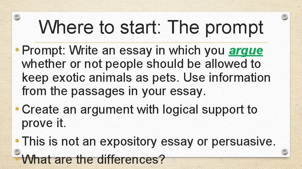 Where to start: The prompt • Prompt: Write an essay in which you argue