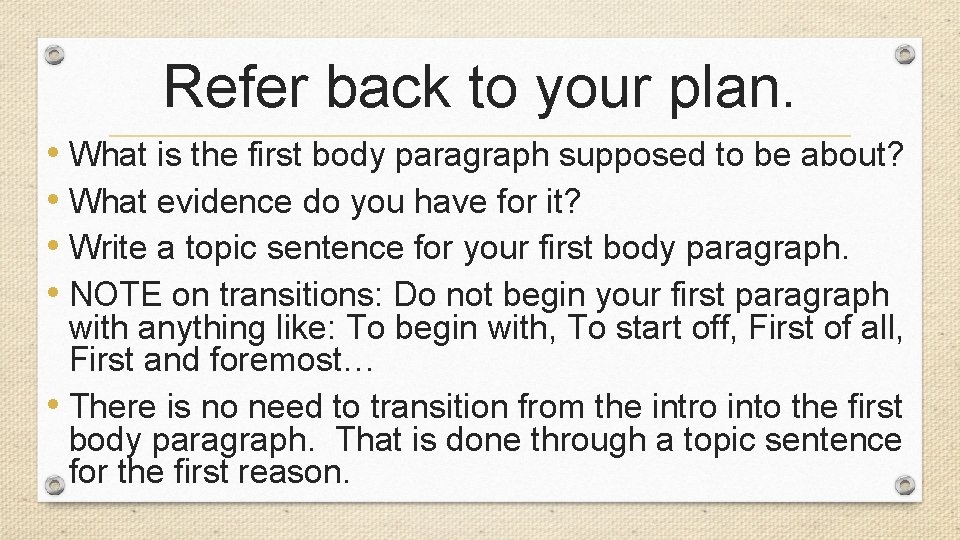 Refer back to your plan. • What is the first body paragraph supposed to