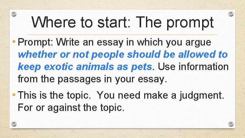 Where to start: The prompt • Prompt: Write an essay in which you argue