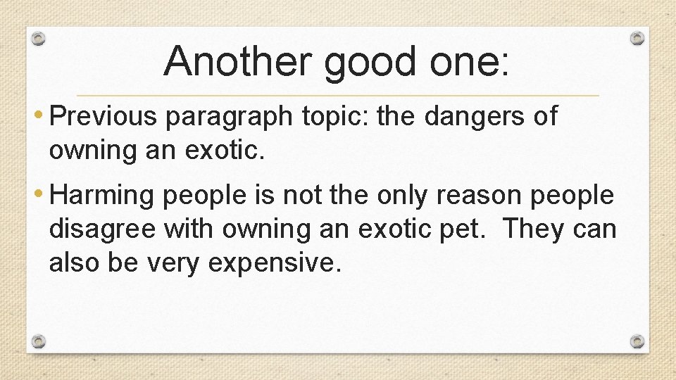 Another good one: • Previous paragraph topic: the dangers of owning an exotic. •