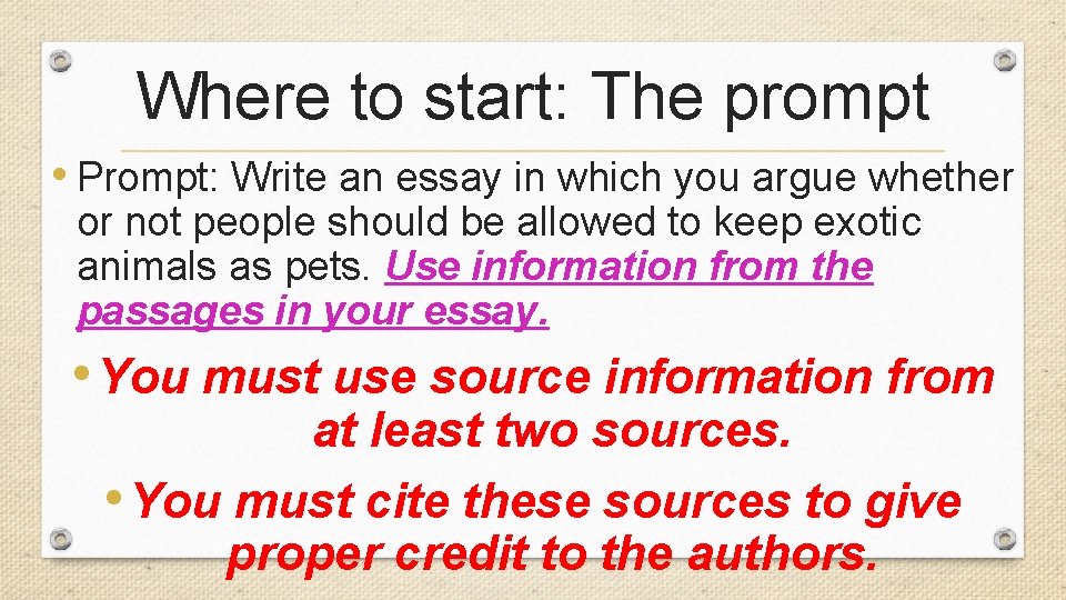 Where to start: The prompt • Prompt: Write an essay in which you argue