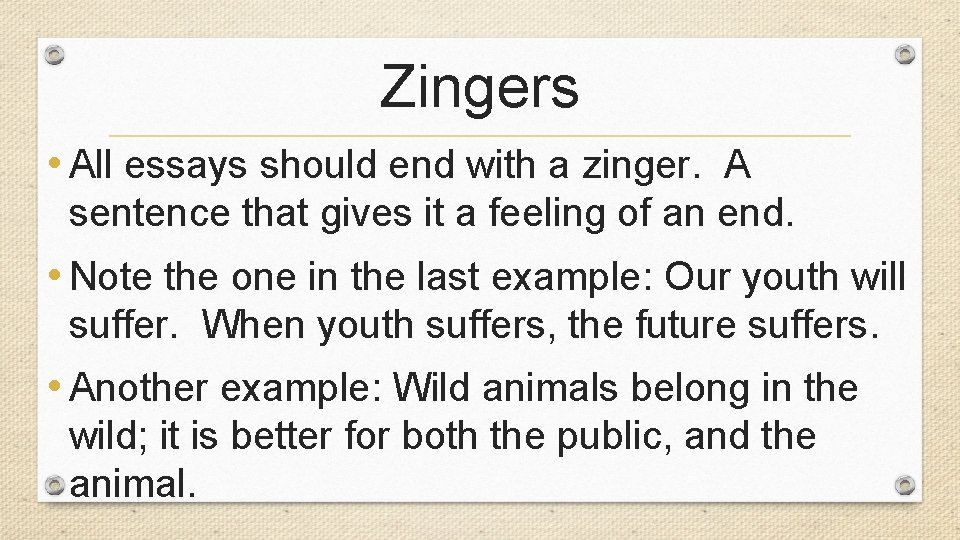 Zingers • All essays should end with a zinger. A sentence that gives it