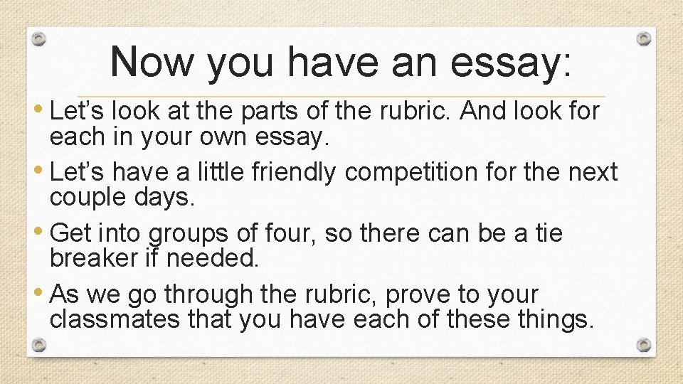 Now you have an essay: • Let’s look at the parts of the rubric.
