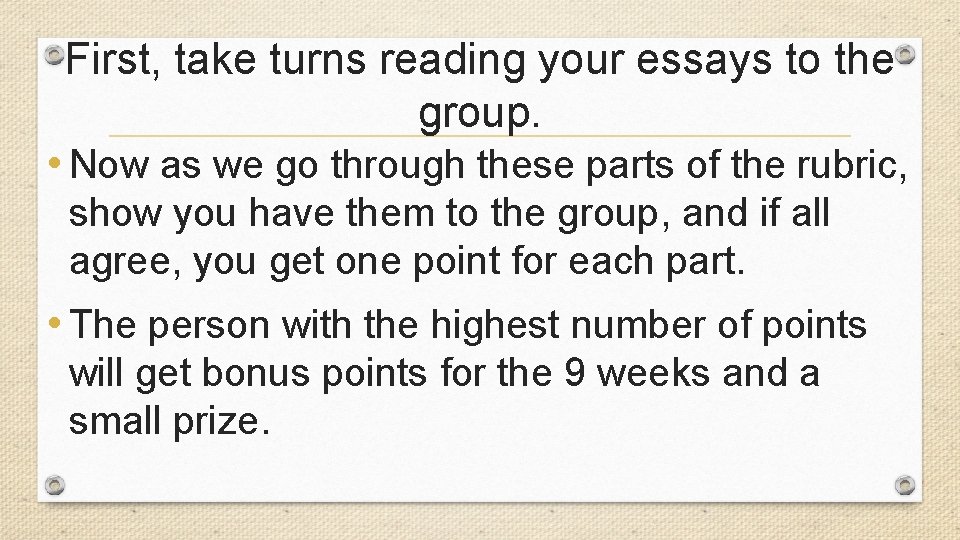 First, take turns reading your essays to the group. • Now as we go