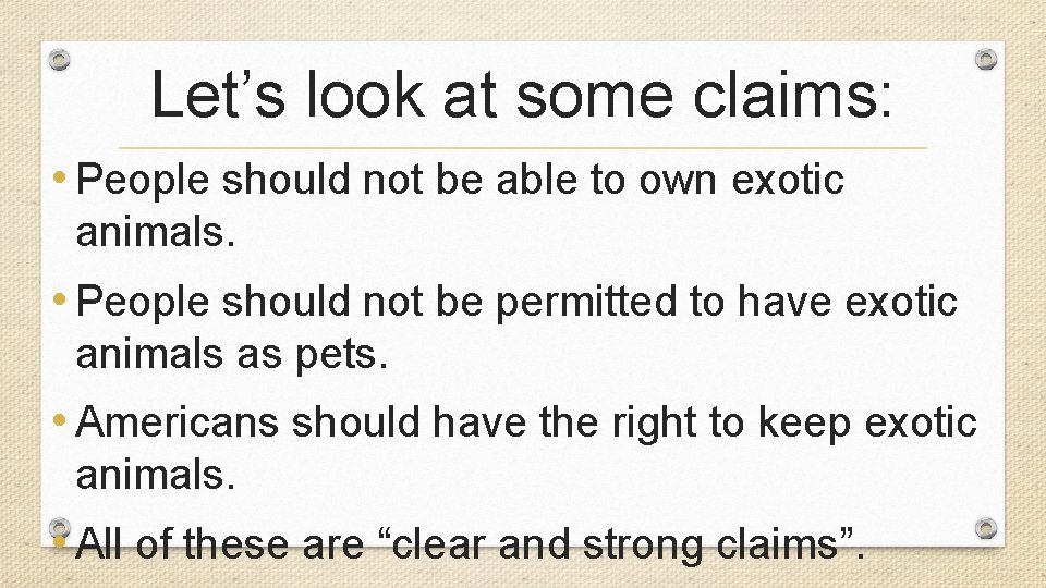 Let’s look at some claims: • People should not be able to own exotic