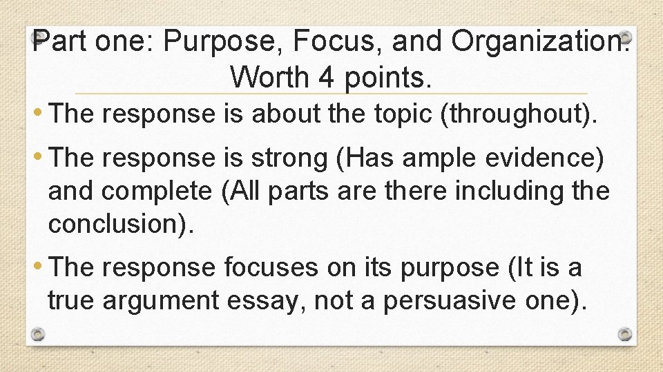 Part one: Purpose, Focus, and Organization. Worth 4 points. • The response is about