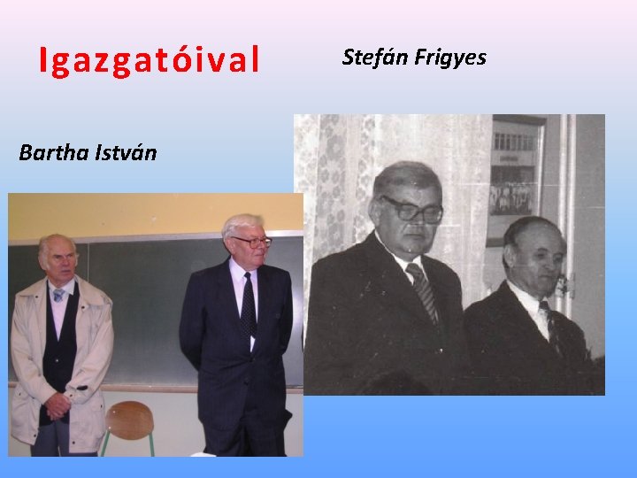 Igazgatóival Bartha István Stefán Frigyes 