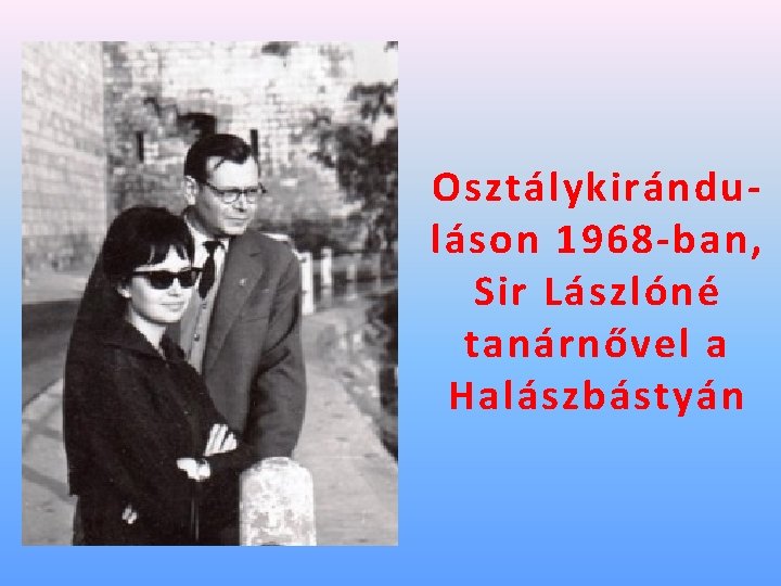 Osztálykiránduláson 1968 -ban, Sir Lászlóné tanárnővel a Halászbástyán 