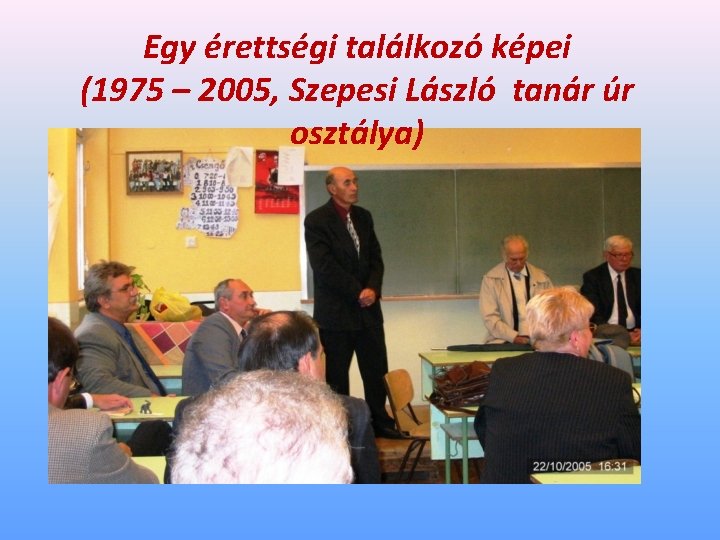 Egy érettségi találkozó képei (1975 – 2005, Szepesi László tanár úr osztálya) 