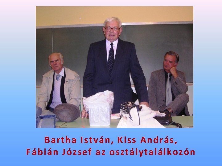 Bartha István, Kiss András, Fábián József az osztálytalálkozón 