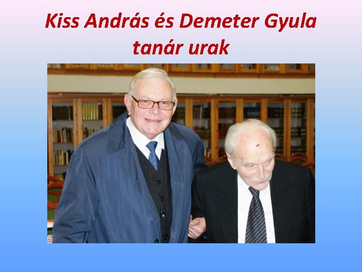 Kiss András és Demeter Gyula tanár urak 