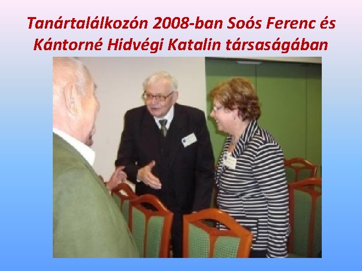 Tanártalálkozón 2008 -ban Soós Ferenc és Kántorné Hidvégi Katalin társaságában 