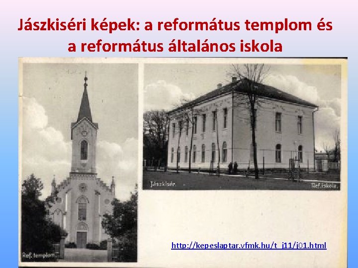 Jászkiséri képek: a református templom és a református általános iskola http: //kepeslaptar. vfmk. hu/t_j