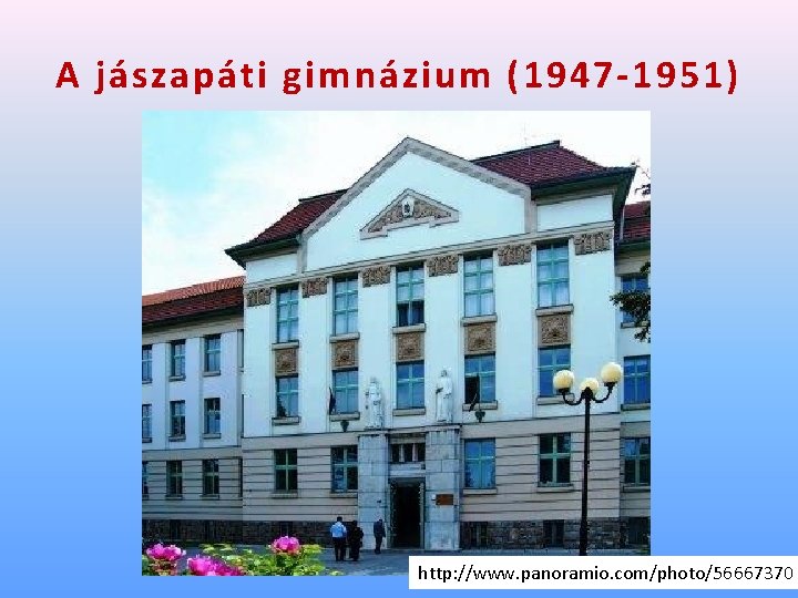 A jászapáti gimnázium (1947 -1951) http: //www. panoramio. com/photo/56667370 