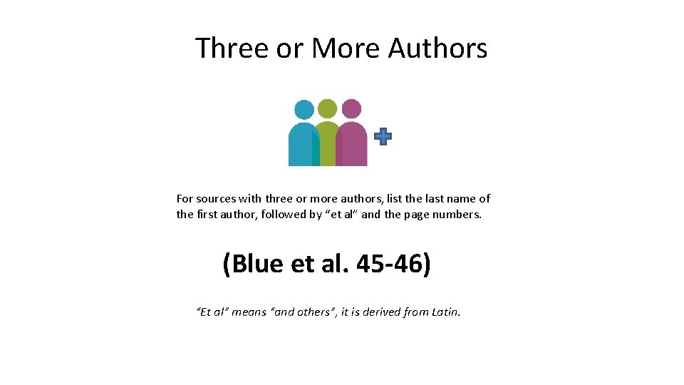 Three or More Authors For sources with three or more authors, list the last