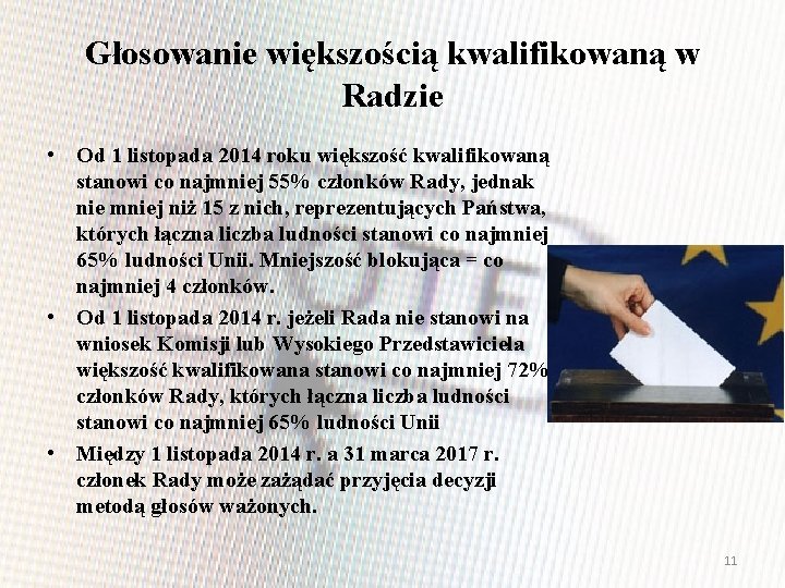 Głosowanie większością kwalifikowaną w Radzie • Od 1 listopada 2014 roku większość kwalifikowaną stanowi Głosowanie większością kwalifikowaną w Radzie • Od 1 listopada 2014 roku większość kwalifikowaną stanowi