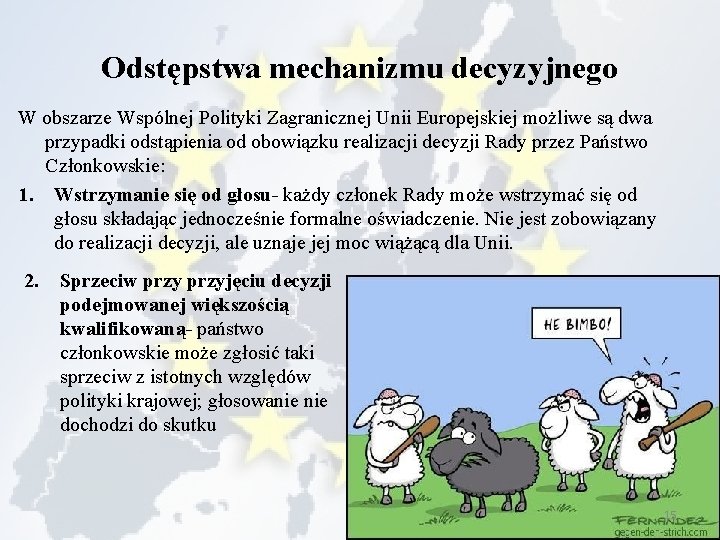 Odstępstwa mechanizmu decyzyjnego W obszarze Wspólnej Polityki Zagranicznej Unii Europejskiej możliwe są dwa przypadki