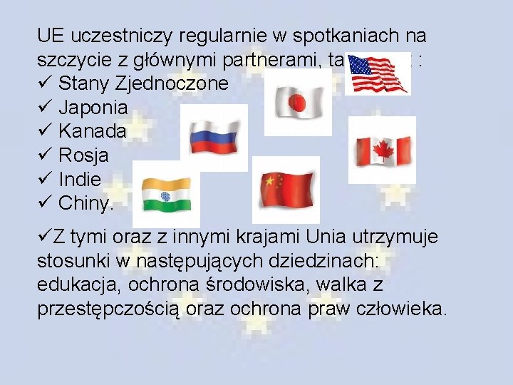 UE uczestniczy regularnie w spotkaniach na szczycie z głównymi partnerami, takimi jak : ü