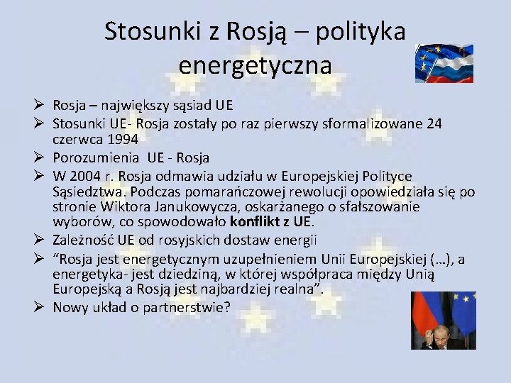 Stosunki z Rosją – polityka energetyczna Ø Rosja – największy sąsiad UE Ø Stosunki