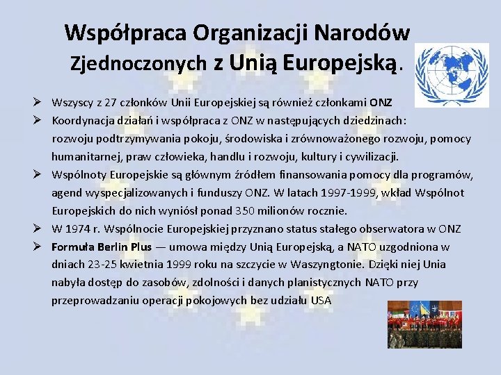 Współpraca Organizacji Narodów Zjednoczonych z Unią Europejską. Ø Wszyscy z 27 członków Unii Europejskiej