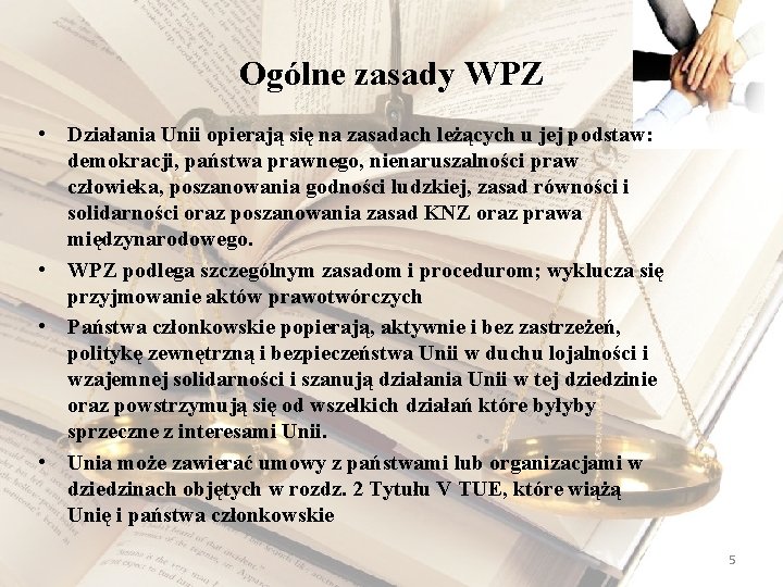 Ogólne zasady WPZ • Działania Unii opierają się na zasadach leżących u jej podstaw: