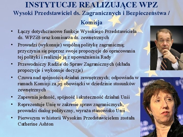 INSTYTUCJE REALIZUJĄCE WPZ Wysoki Przedstawiciel ds. Zagranicznych i Bezpieczeństwa / Komisja • Łączy dotychczasowe INSTYTUCJE REALIZUJĄCE WPZ Wysoki Przedstawiciel ds. Zagranicznych i Bezpieczeństwa / Komisja • Łączy dotychczasowe