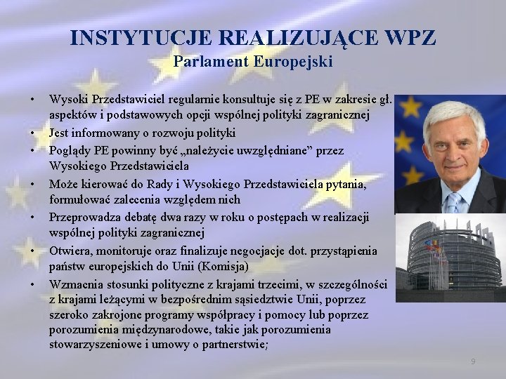 INSTYTUCJE REALIZUJĄCE WPZ Parlament Europejski • • Wysoki Przedstawiciel regularnie konsultuje się z PE INSTYTUCJE REALIZUJĄCE WPZ Parlament Europejski • • Wysoki Przedstawiciel regularnie konsultuje się z PE