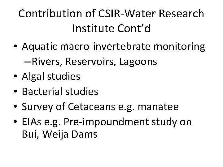 Contribution of CSIR-Water Research Institute Cont’d • Aquatic macro-invertebrate monitoring – Rivers, Reservoirs, Lagoons