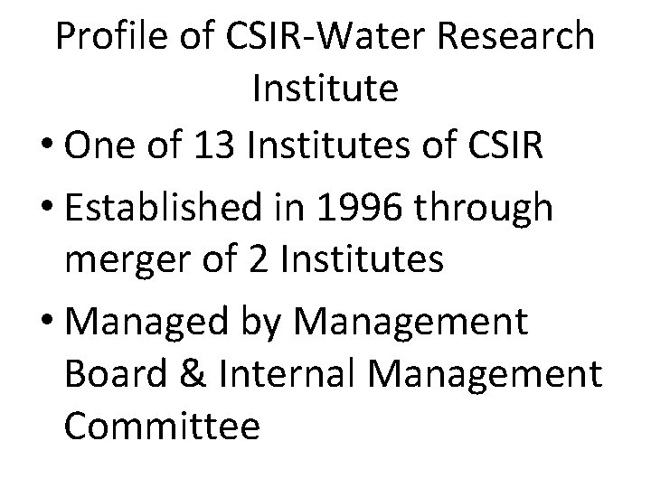 Profile of CSIR-Water Research Institute • One of 13 Institutes of CSIR • Established