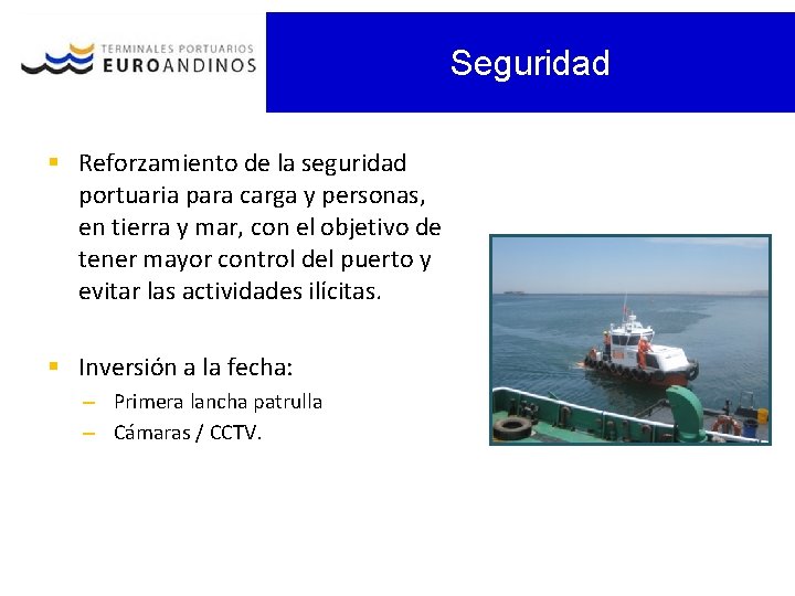 Seguridad § Reforzamiento de la seguridad portuaria para carga y personas, en tierra y
