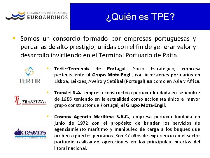 ¿Quién es TPE? § Somos un consorcio formado por empresas portuguesas y peruanas de